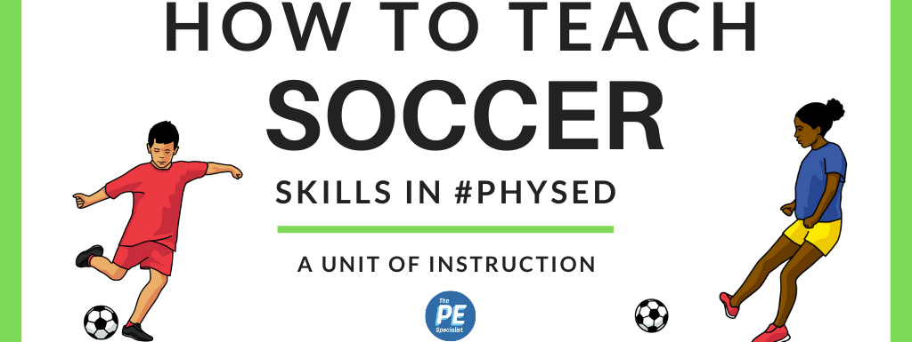 How to Teach a Soccer Unit in PE Class, Lesson and Unit Overview